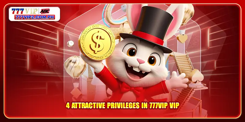777VIP VIP Promotion 4 4 attractive privileges in 777VIP VIP