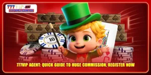 777VIP Agent: Quick Guide To Huge Commission, Register Now
