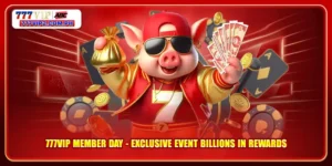 777VIP Member Day - Exclusive Event Billions In Rewards