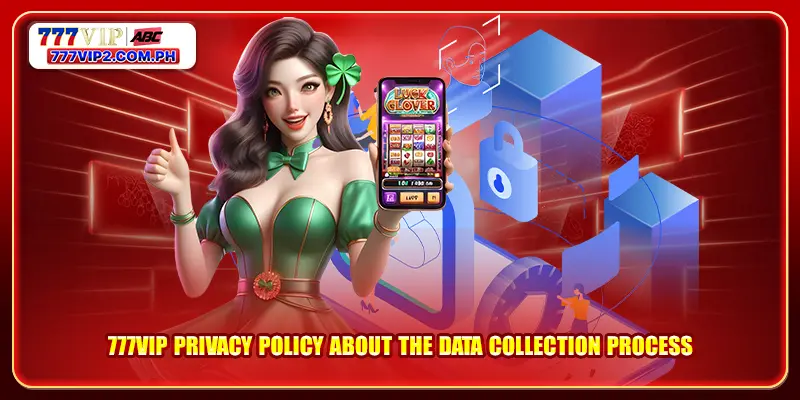 777VIP Privacy Policy about the data collection process