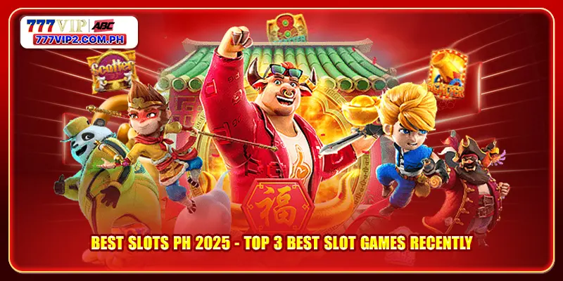 Best Slots Ph 2025 - Top 3 Best Slot Games Recently