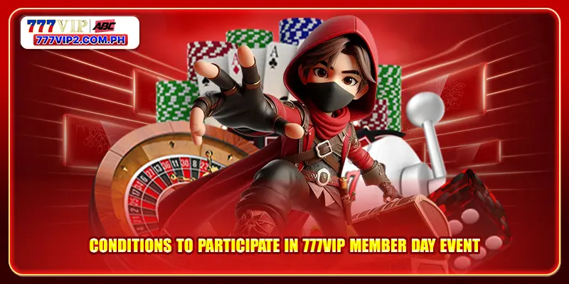 777VIP Member Day 4 Conditions to participate in 777VIP member day event