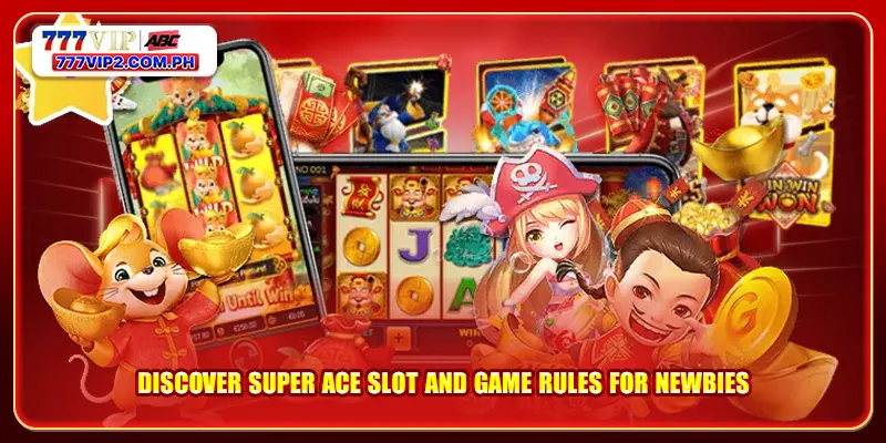 Discover Super Ace Slot And Game Rules For Newbies