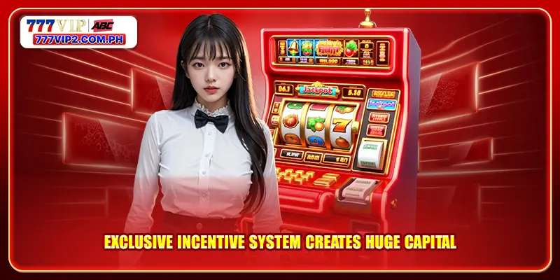 Exclusive incentive system creates huge capital