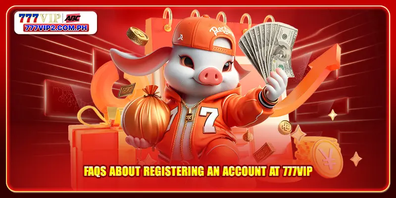 FAQs about registering an account at 777VIP
