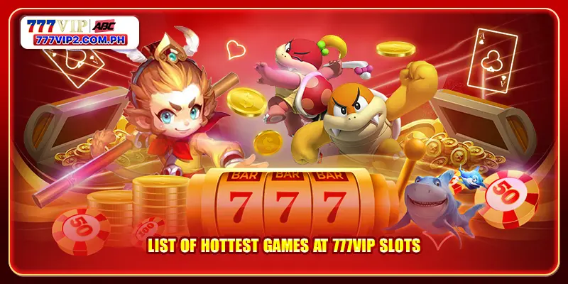 List of hottest games at 777VIP slots