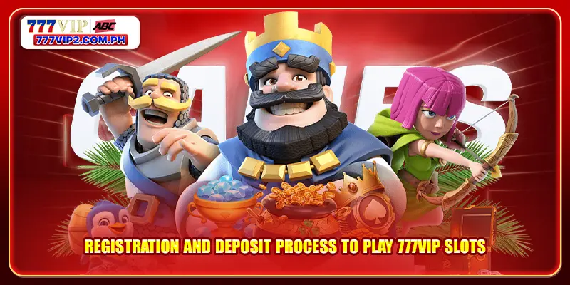 Registration and deposit process to play 777VIP slots