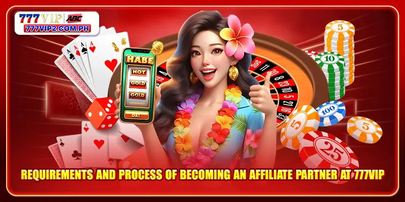 777VIP Affiliation 3 Requirements and process of becoming an affiliate partner at 777VIP