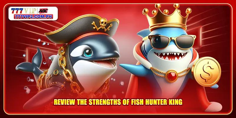 Review the strengths of Fish Hunter King